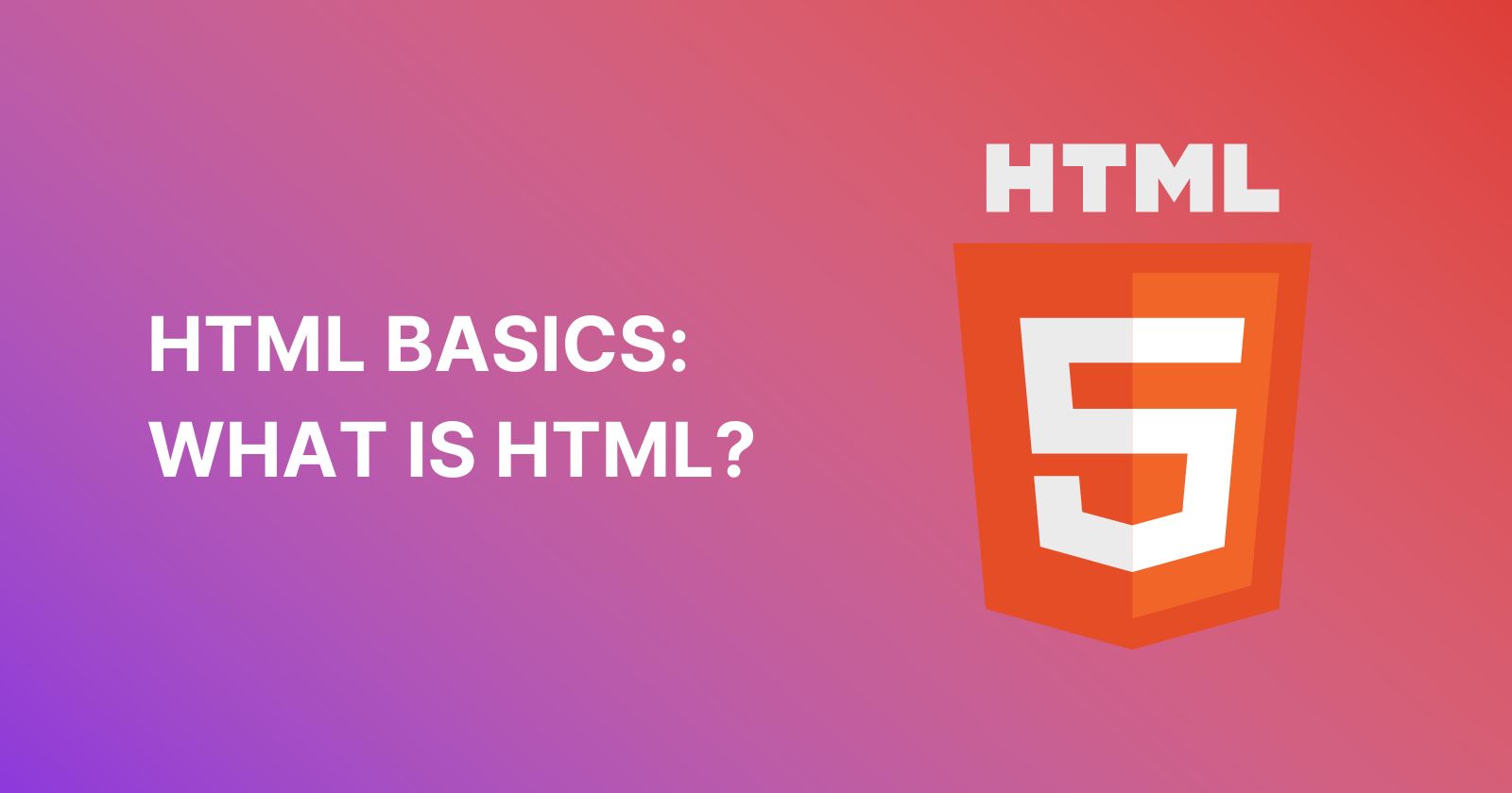 Gradient background with purple to red transition. On the left, white text reads HTML BASICS: WHAT IS HTML? On the right, the HTML5 logo is displayed, featuring a stylized number 5 on a shield.