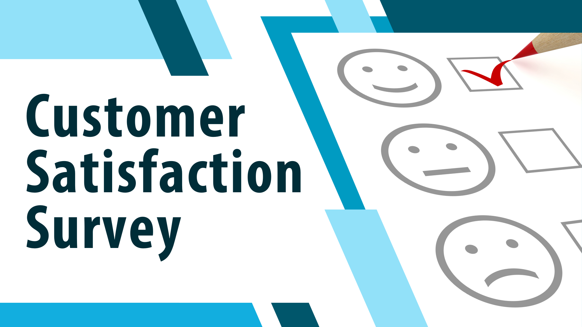 A survey form with three smiley faces: happy, neutral, sad. A red pencil marks the happy face. The text on the left reads Customer Satisfaction Survey with a teal and white abstract background.